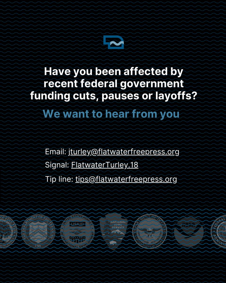 Flatwater Free Press (@flatwaterfreep) on Twitter photo FFP wants to hear if you’ve been affected by the Department of Government Efficiency’s cuts or layoffs. To share your experience, please email reporter Jeremy Turley at jturley@flatwaterfreepress.org or reach out anonymously on Signal to FlatwaterTurley.18. FFP wants to hear if you’ve been affected by the Department of Government Efficiency’s cuts or layoffs. To share your experience, please email reporter Jeremy Turley at jturley@flatwaterfreepress.org or reach out anonymously on Signal to FlatwaterTurley.18.