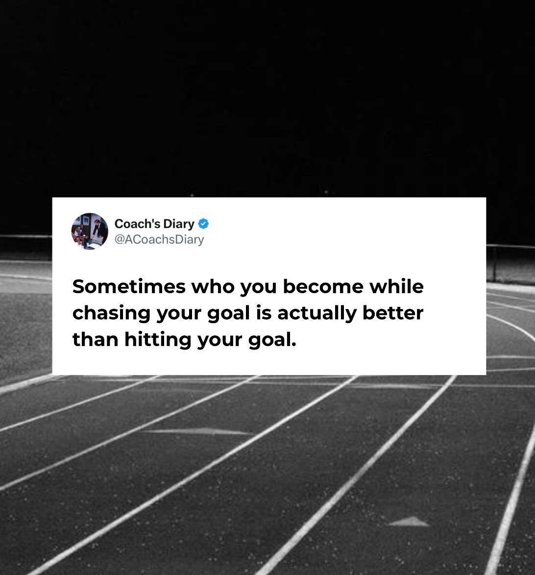 Sometimes who you become while chasing your goal is actually better than hitting your goal.