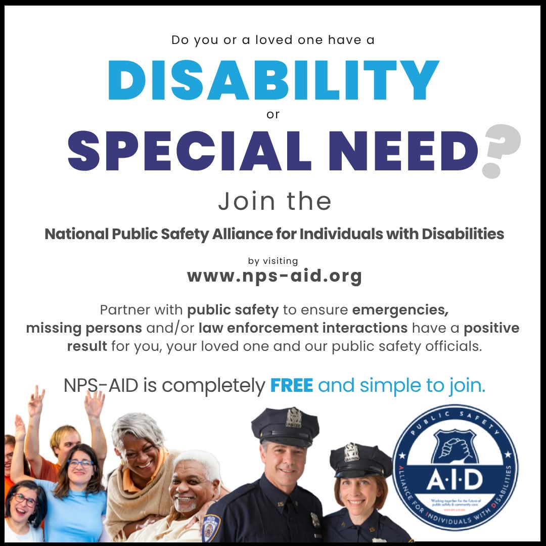 ****PLEASE SHARE THIS FREE RESOURCE WITH YOUR FACEBOOK FRIENDS AND FAMILY****

Do you, a family member or loved one have a Disability or Special Need? 

Join the "National Public Safety Alliance for Individuals with Disabilities" by visiting nps-aid.org