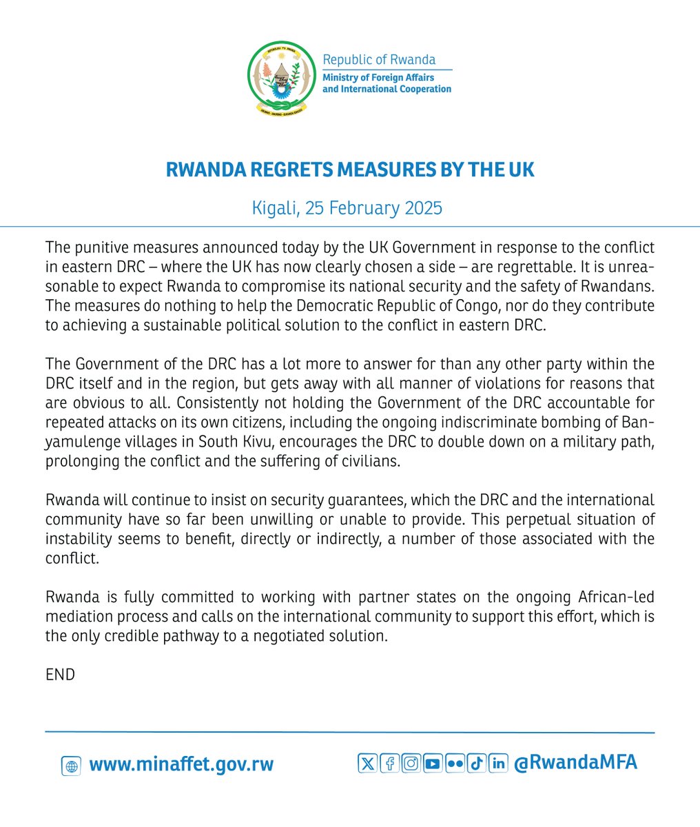 Ministry of Foreign Affairs & Int'l Cooperation (@rwandamfa) on Twitter photo ππππππ πππππππ ππππππππ ππ πππ ππ
The punitive measures announced today by the UK Government in response to the conflict in eastern DRC β where the UK has now clearly chosen a side β are regrettable. It is unreasonable to expect Rwanda to compromise ππππππ πππππππ ππππππππ ππ πππ ππ
The punitive measures announced today by the UK Government in response to the conflict in eastern DRC β where the UK has now clearly chosen a side β are regrettable. It is unreasonable to expect Rwanda to compromise