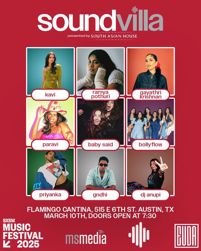 South Asian House brings Soundvilla to SXSW 

📅 March 10 | 730pm-2am
📍 Flamingo Cantina | 515 E 6th St

Notable Artists:
🎧 Baby Said – Fun, Catchy
🎤 Paravi – Powerful, Soulful
🎶 Gayathri Krishnan – Smooth, Dreamy
🎙️ Ramya Pothuri – Honest, Warm
➕ more!

🔗