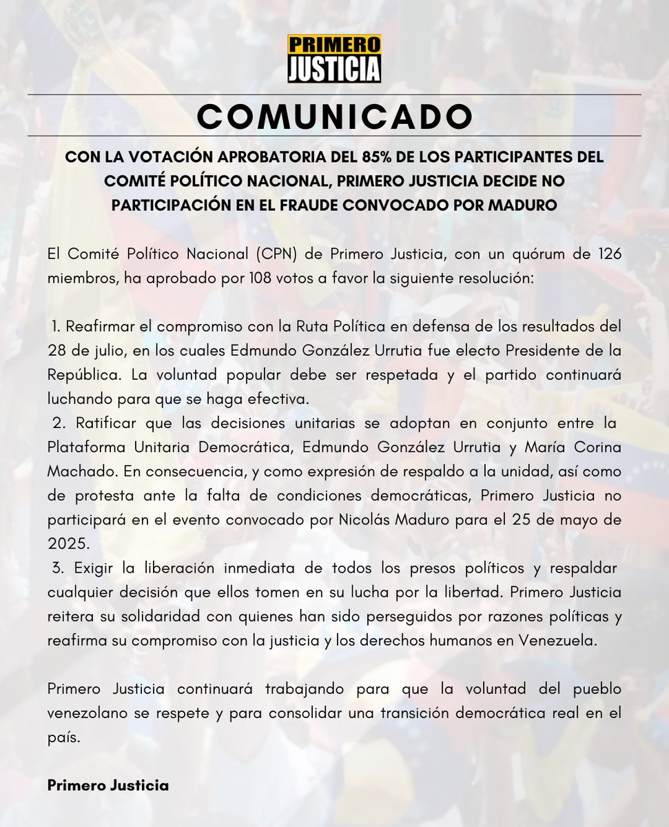 Con el 85% de los votos aprobatorios, el Comité Político Nacional de Primero Justicia decide no participar en el fraude convocado por Maduro para el 25 de mayo de 2025.

Resoluciones aprobadas:
•Defensa del 28 de julio, donde Edmundo González Urrutia fue electo presidente.