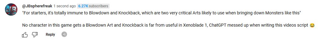 MojoPlays Video on theTop 10 Hardest Xenoblade Chronicles Bosses is a Joke 😂

Please check your facts and maybe write your scripts yourself instead of getting an Ai to do it