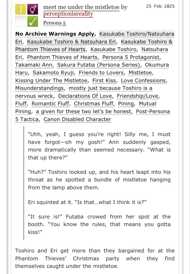 swordsfaire's tweet image. “meet me under the mistletoe” 

T | toshiro kasukabe/natsuhara eri | 3.7k 

toshiro and eri get more than they bargained for at the phantom thieves’ christmas party when they find themselves caught under the mistletoe. 

archiveofourown.org/works/63402814

#persona5 #p5t #persona5tactica
