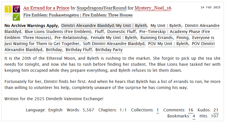 Forgot to post here, but creators for the Dimileth Exchange have been revealed!! I'm so happy to say that my giftee was @mysterynoel16 , and I wrote the pre-timeskip fic ' An Errand for a Prince' . This was such a blast to work on. Thanks to everyone for a wonderful exchange!