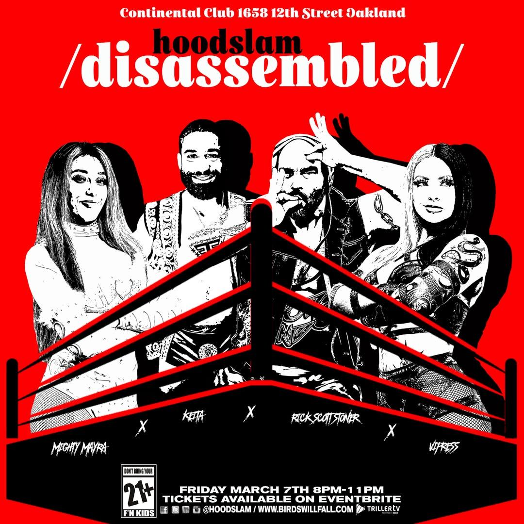 hoodslam // disassembled 

Mayra
v
KEiTA
v
Ricky Stoner
v
Vipress

March 7th, #Oakland

Tix 21+:
eventbrite.com/o/hoodslam-151…
Stream 3/11 @FiteTV :
trillertv.com/vl/p/hoodslam/

#hoodslam #FtF #ThisIsReal