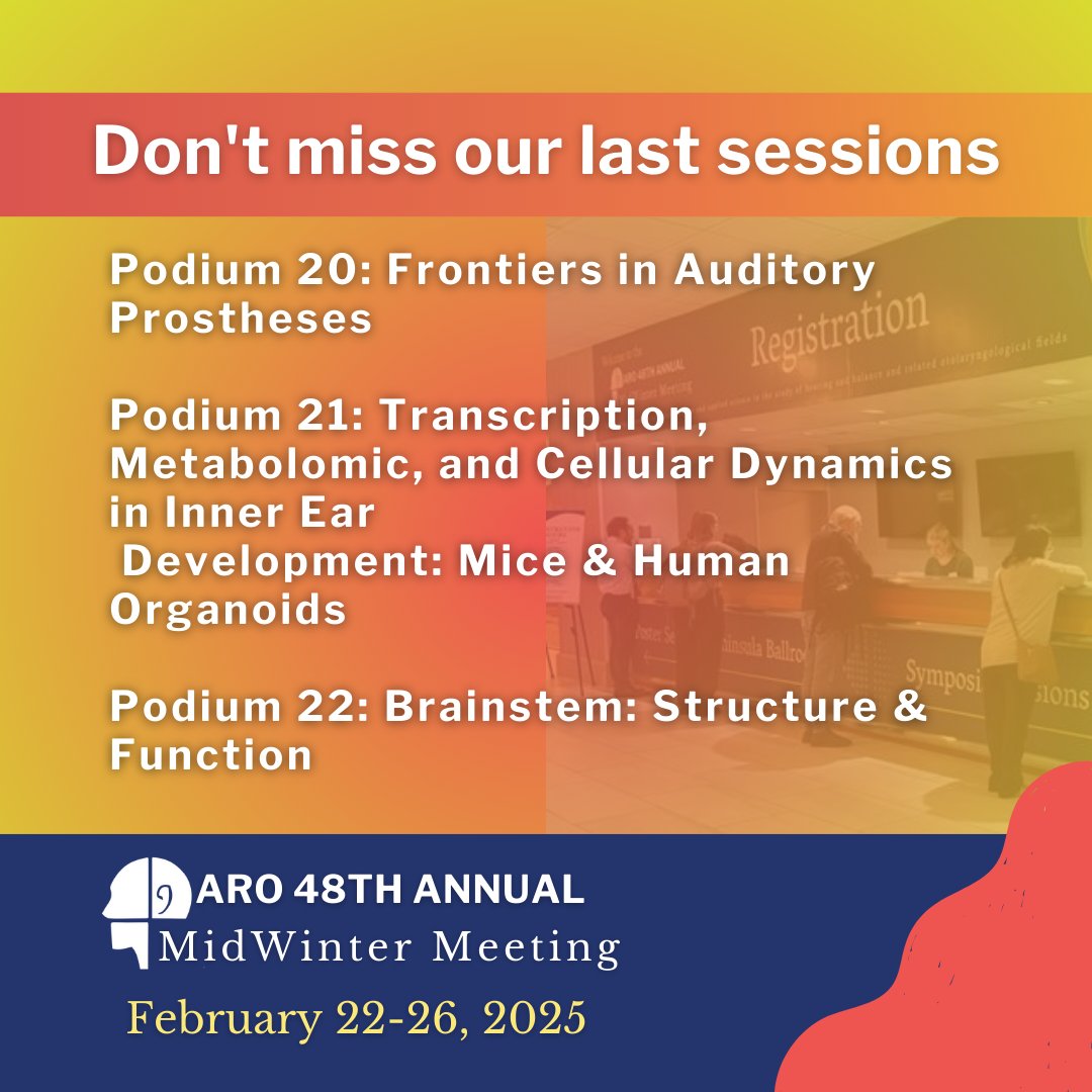 Don't miss our last sessions, beginning from 10:30 AM - 12:30 PM:
Podium 20: Frontiers in Auditory Prostheses;
Podium 21: Transcription, Metabolomic, and Cellular Dynamics in Inner Ear Development: Mice &amp; Human Organoids;
Podium 22: Brainstem: Structure &amp; Function #ARO2025