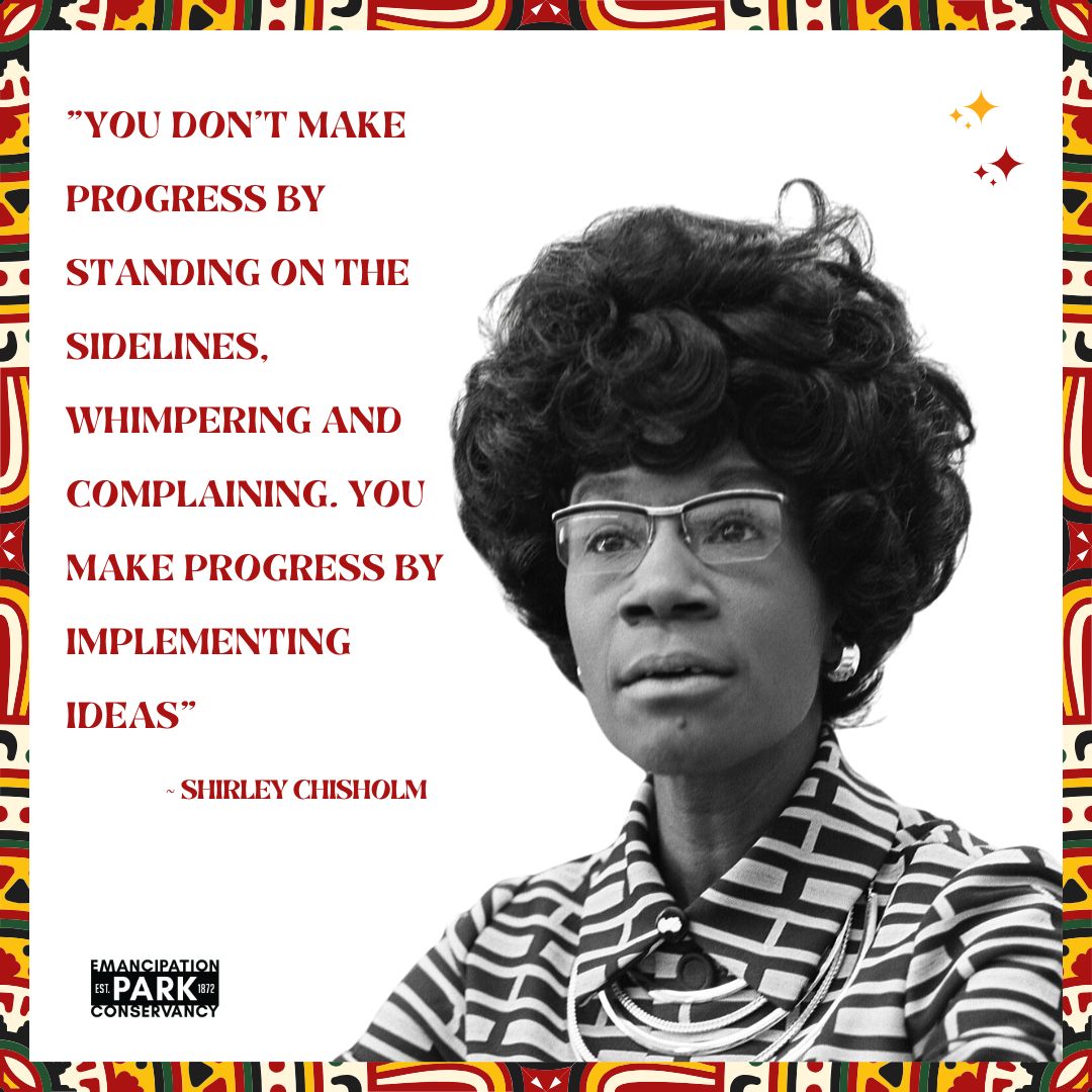 CELEBRATING &amp; REMEMBERING BLACK HISTORY - QUOTE OF THE DAY - "You don't make progress by standing on the sidelines, whimpering and complaining. You make progress by implementing ideas".  ~ Shirley Chisholm

Start Implementing.

#EmancipationPark
#BlackHistory
#WeAreBlackHistory