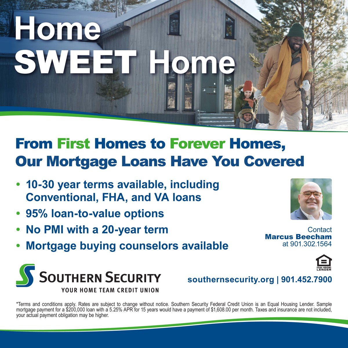 🏡 Home SWEET Home! Buying your forever home? We’ve got the right mortgage for you! 

✅ 10-30 year terms 
✅ 95% loan-to-value 
✅ No PMI with a 20-year term. 

Call Marcus Beecham at 📞 901.302.1564 to get started! 
Learn more here: southernsecurity.org/mortgage/