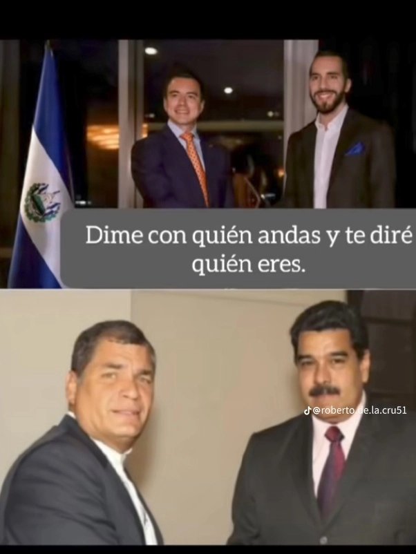 ⚫️ "Dime con quién andas y te diré quién eres".

Noboa con Bukele 
Correa con Maduro