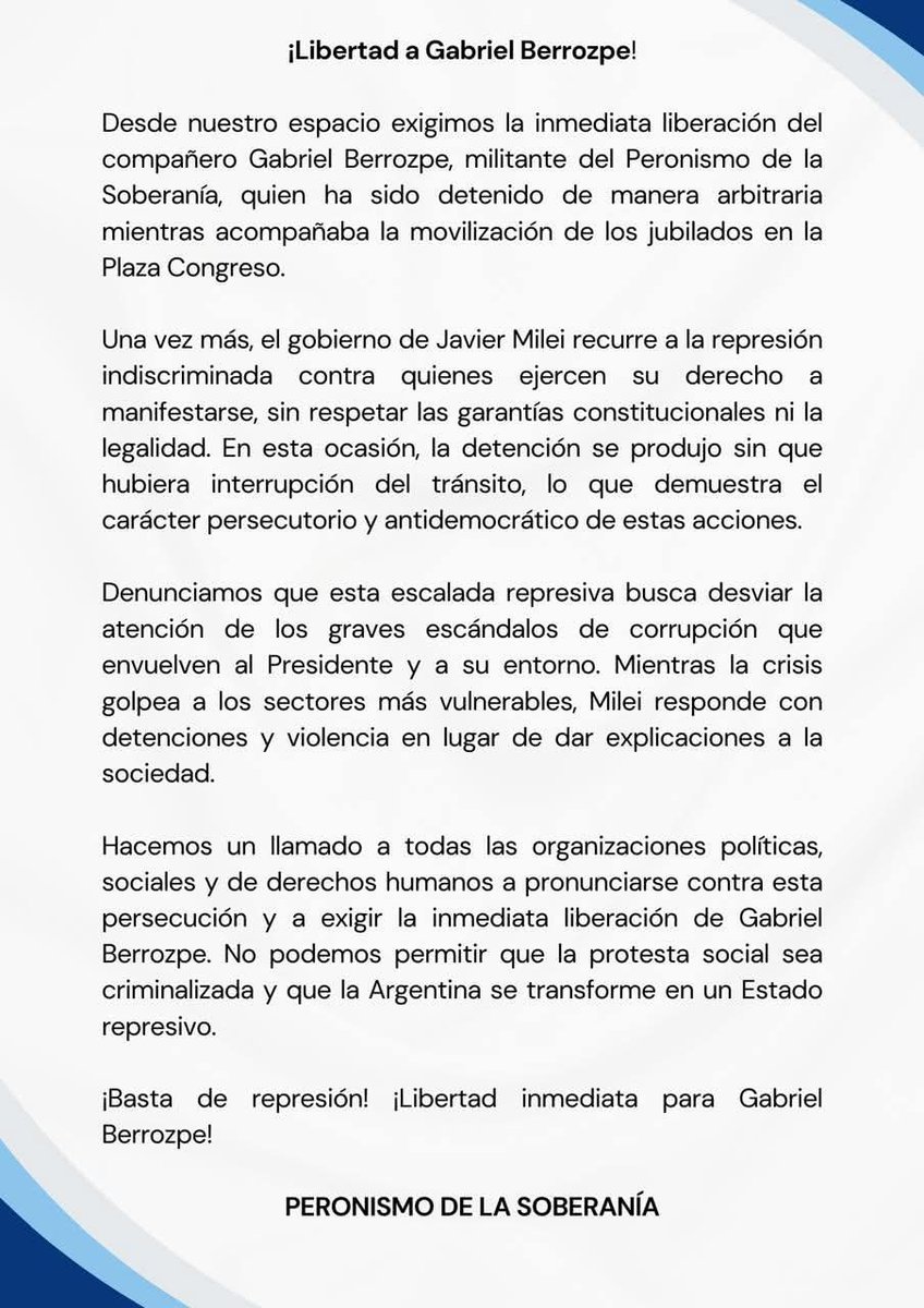 Libertad a <a href="/GabrielBerrozpe/">Gabriel Berrozpe</a>, dirigente del Peronismo de la Soberania detenido en la movilizacion de los jubilados de hoy. <a href="/JMilei/">Javier Milei</a> represor y vendepatria, al servicio de las estafas contra el Pueblo. Topo para destruir el Estado.