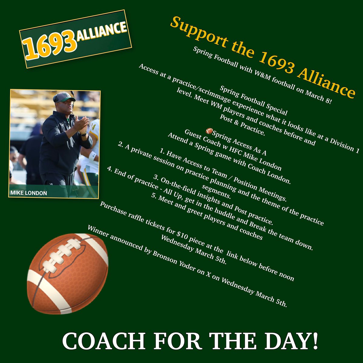 On March 8th, join Coach London and W&amp;M football team for an exclusive, all-access opportunity designed specifically for One (1) Tribe fan. 

Raffle tickets may be purchased for $10 a ticket by visiting the link below.

All money raised goes directly towards W&amp;M student athletes
