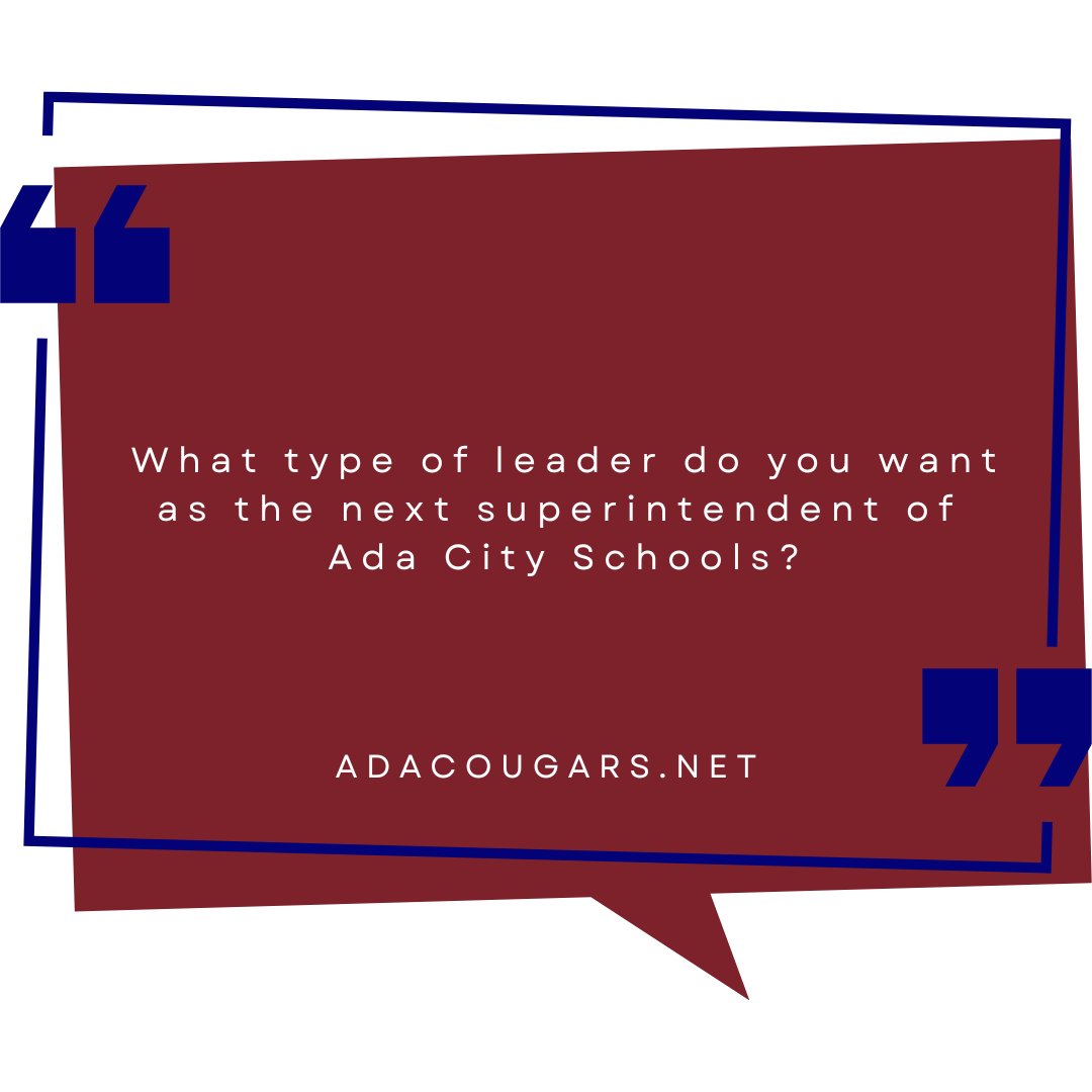 Have you taken the survey yet? Take a few minutes and tell the district what you want in a leader as the search begins for the next superintendent of Ada City Schools. Find the survey at adacougars.net.