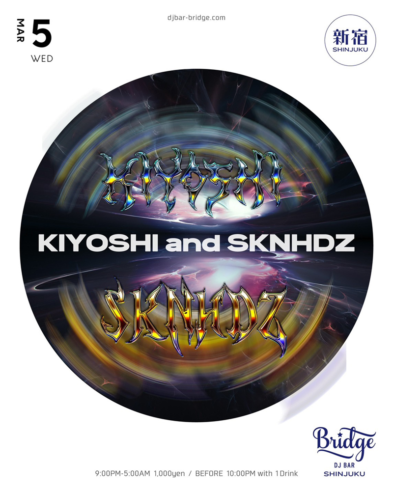 【3月5日 (水) SHINJUKU】

SKNHDZ <a href="/t0k0t/">SKNHDZ</a> 
KIYOSHI 

Open 9PM ¥1000
*Before 10PM with 1 Drink
djbar-bridge.com/shinjuku/sched…