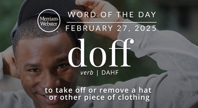Merriam-Webster Word of the Day February 27, 2025 'doff' verb | DAHF "to take off or remove a hat or other piece of clothing' Background Image: a person taking off their hat