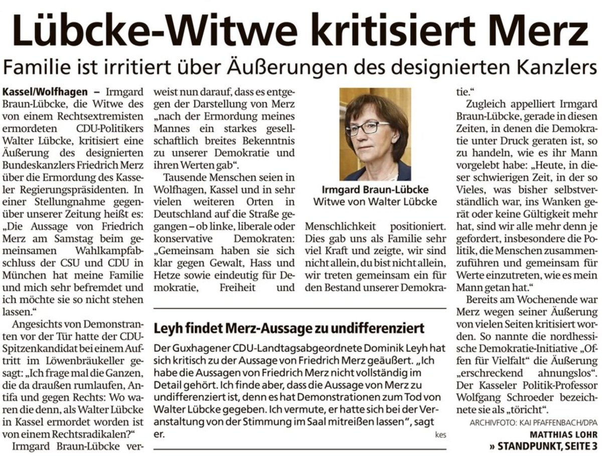 »Irmgard Braun-Lübcke verweist nun darauf, dass es entgegen der Darstellung von Merz ›nach der Ermordung meines Mannes ein starkes gesellschaftlich breites Bekenntnis zu unserer Demokratie und ihren Werten gab‹. Tausende Menschen seien in sehr vielen Orten in Deutschland auf