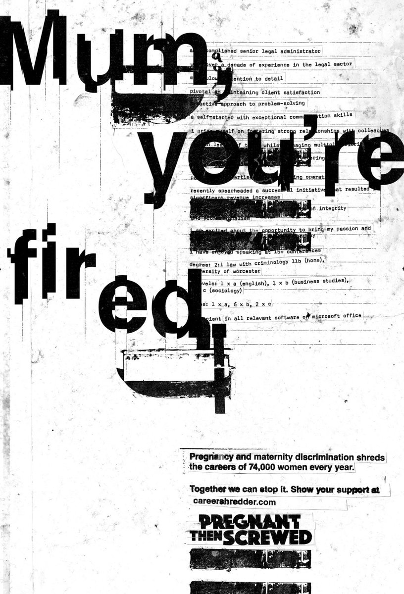 As part of Pregnant Then Screwed’s latest ‘career shredder’ campaign, is this lovely piece of print (designed by Kerry Roper). We’ve all seen ‘shredded’ executions before but this somehow feels fresh, with layering, print excerpts, and ink smudging. Love the lack of colour too.