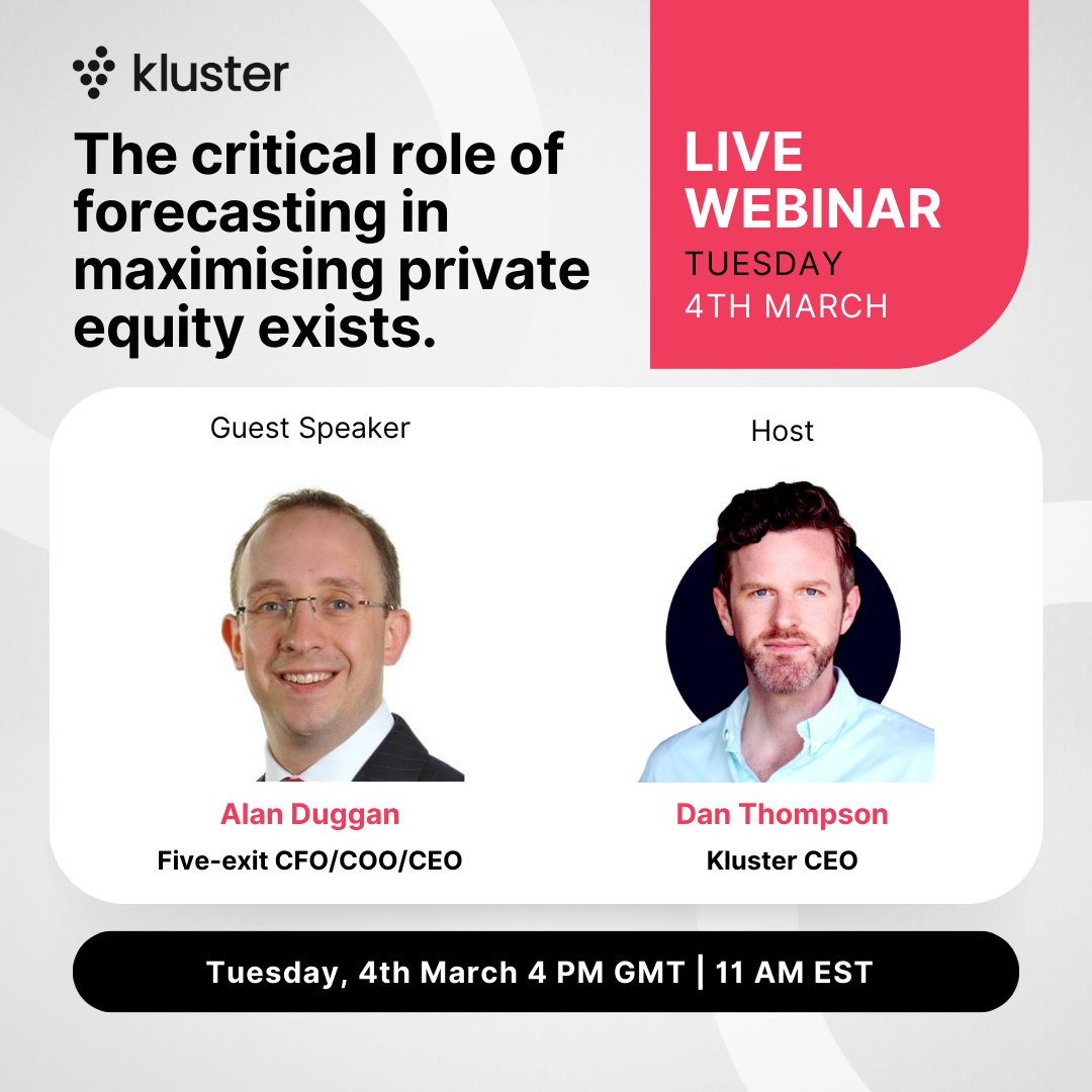 Join five-exit CFO/COO/CEO, Alan Duggan and Kluster CEO, Dan Thompson on Tuesday 4th March, at 4 PM GMT / 11 AM EST for an exclusive webinar: The power of forecasting with a five exit CFO, COO, and CEO. 
Register here: eu1.hubs.ly/H0h5ym-0