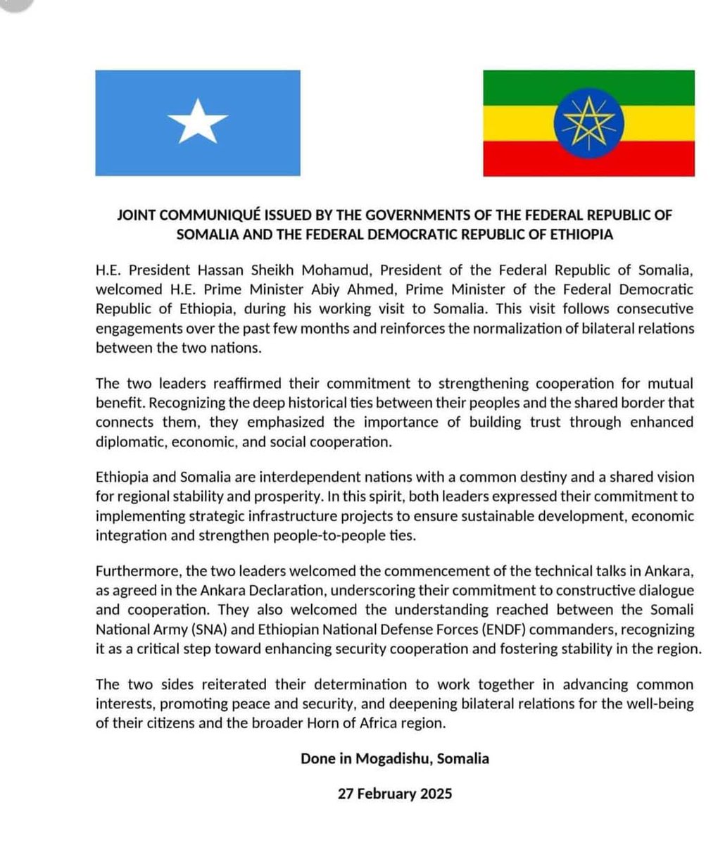 Five Somali TV (5TV) (@fivesomalitv) on Twitter photo Somalia & Ethiopia released a joint communique to reaffirm commitment to stronger ties after Abiy's visit to Mogadishu.
Pres <a href="/HassanSMohamud/">Hassan Sheikh Mohamud</a> & PM Abiy pledged to enhance diplomacy, economic integration & security cooperation, peace, stability & prosperity for the Horn of Africa. Somalia & Ethiopia released a joint communique to reaffirm commitment to stronger ties after Abiy's visit to Mogadishu.
Pres <a href="/HassanSMohamud/">Hassan Sheikh Mohamud</a> & PM Abiy pledged to enhance diplomacy, economic integration & security cooperation, peace, stability & prosperity for the Horn of Africa.