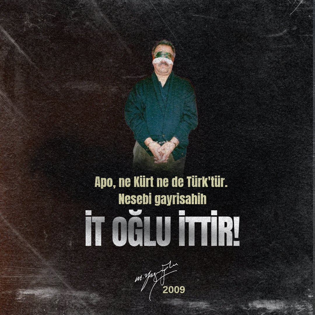 Apo, ne Kürt ne de Türk'tür. Nesebi gayrisahih itoğlu ittir.

Şehit Lider Muhsin Yazıcıoğlu