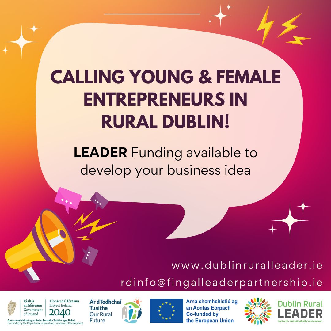 Calling all female &amp; young entrepreneurs in Rural Dublin!

Funding available: €5,000 - €20,000
Deadline:: 28 March 2025
Open to: Entrepreneurs (18-40), female-led businesses, farmers &amp; social enterprises
Visit dublinruralleader.ie for eligibility and application information