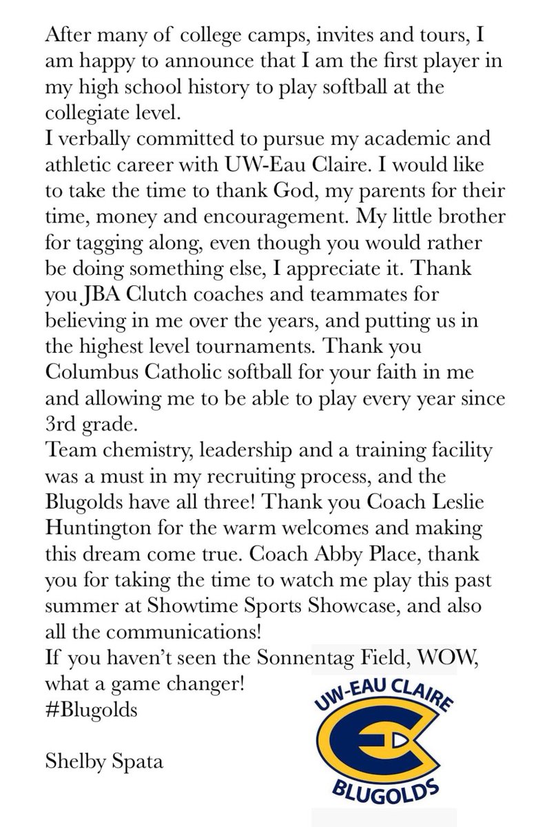 Shelby Spata, UW- Eau Claire Commit (@s_spata) on Twitter photo COMMITTED! Staying close to home.
I would like to announce my verbal commitment to play softball at the next level with UW-Eau Claire!
#BeClutch
#RollGolds
<a href="/UWECSoftball/">Blugold Softball</a> <a href="/jbaclutch/">JBA Clutch Baseball & Softball</a> <a href="/BlugoldCoachH/">Leslie Huntington</a> <a href="/place_abbey72/">Abigail Place</a> COMMITTED! Staying close to home.
I would like to announce my verbal commitment to play softball at the next level with UW-Eau Claire!
#BeClutch
#RollGolds
<a href="/UWECSoftball/">Blugold Softball</a> <a href="/jbaclutch/">JBA Clutch Baseball & Softball</a> <a href="/BlugoldCoachH/">Leslie Huntington</a> <a href="/place_abbey72/">Abigail Place</a>