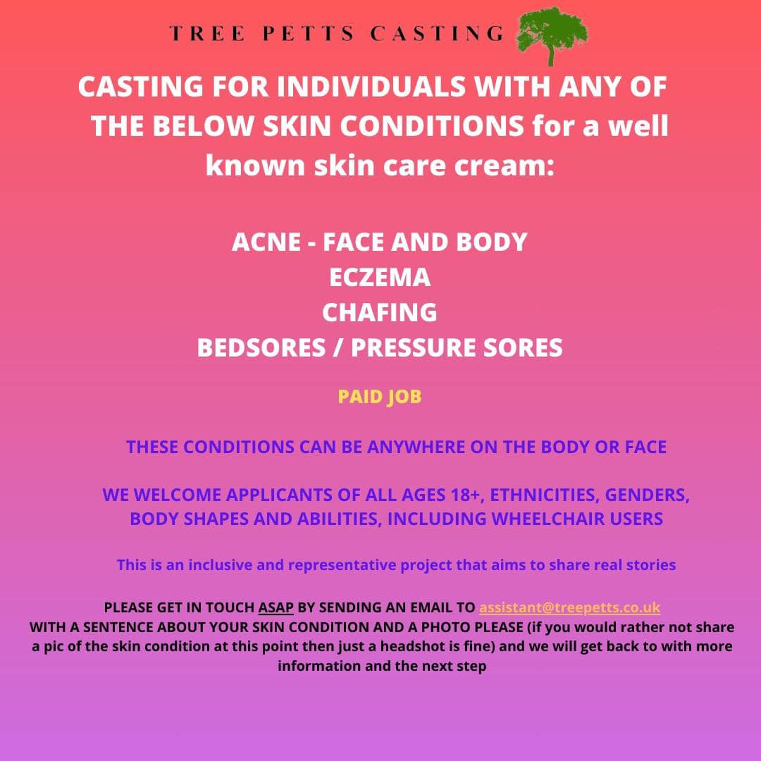 Tree Petts Casting (@treepettscasts) on Twitter photo Casting: Looking for individuals with skin conditions to take part in a photographic project for skincare brand.
Paid: £400
1 day shoot 24th March- 11th April
For more information please email us with a photo of yourself & sentence about your skin: assistant@treepetts.co.uk Casting: Looking for individuals with skin conditions to take part in a photographic project for skincare brand.
Paid: £400
1 day shoot 24th March- 11th April
For more information please email us with a photo of yourself & sentence about your skin: assistant@treepetts.co.uk