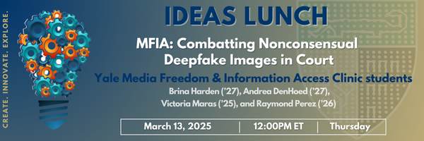MFIA Clinic (@mfiaclinic) on Twitter photo Our very own clinical students Brina Harden ('27), Andrea DenHoed ('27), Victoria Maras ('25), and Raymond Perez ('26) (<a href="/YaleLawSch/">Yale Law School</a>) will lead this week's Ideas Lunch talk:
"Combatting Nonconsensual Deepfake Images in Court"
Thu., March 13 - 12:00-1:30 - Baker Hall 405 Our very own clinical students Brina Harden ('27), Andrea DenHoed ('27), Victoria Maras ('25), and Raymond Perez ('26) (<a href="/YaleLawSch/">Yale Law School</a>) will lead this week's Ideas Lunch talk:
"Combatting Nonconsensual Deepfake Images in Court"
Thu., March 13 - 12:00-1:30 - Baker Hall 405