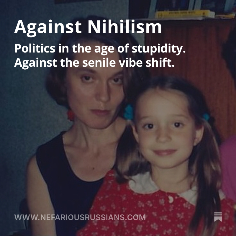 yashalevine's tweet image. damn this is brilliant.
@EvgeniaKovda's essay on the nihilism being pushed on youth as some kind of hip new thing by certain downtown influencers — and the nihilism she knew growing with in post-collapse Moscow.
nefariousrussians.com/p/against-nihi…