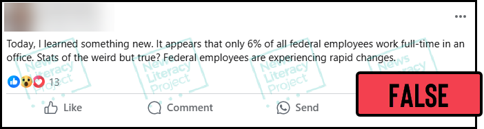 NewsLitProject's tweet photo. ❌ A viral rumor claims that only 6% of all federal employees work full-time in offices, but the figure cited is false.

✔️Claims accompanied by statistics can seem true and appear to be supported by evidence. But figures can be misleading.

Read more: https://t.co/aAopD3vpmG https://t.co/DbKC2B8o7j
