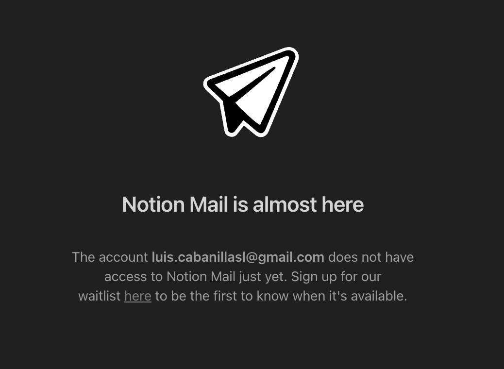 Every morning, I wake up hopeful. Every night, I go to sleep in despair. The waitlist looms over me like a cliffhanger from a show that never gets a second season.

<a href="/NotionMail/">Notion Mail</a>, don’t let my inbox be the unfulfilled prophecy of my productivity dreams.

Day 139.