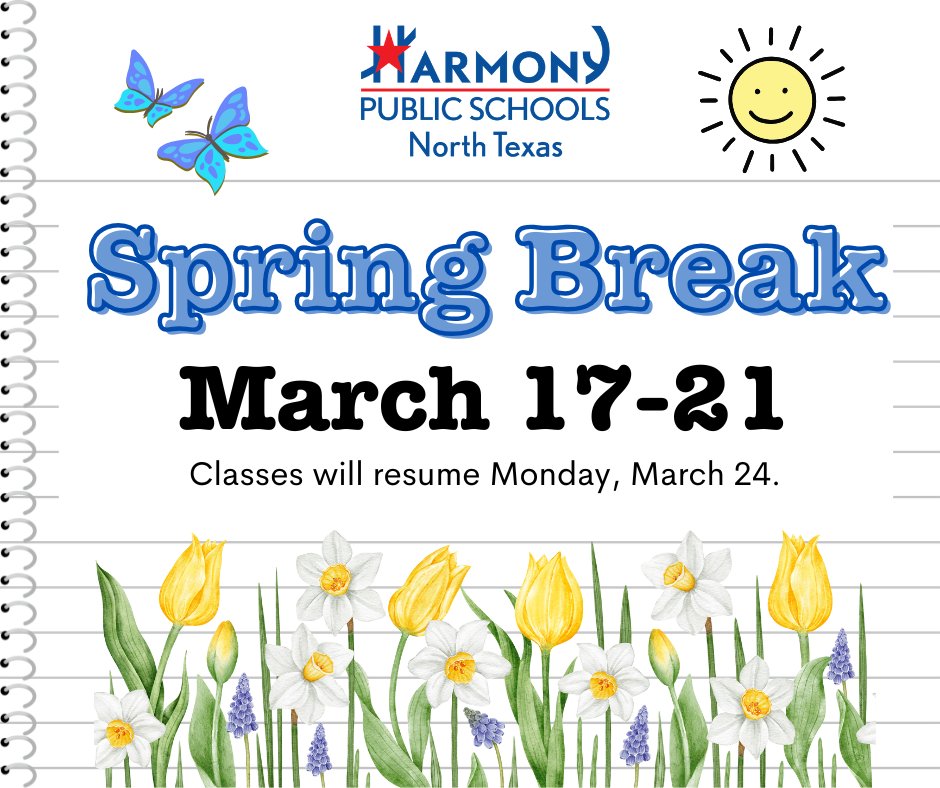 Reminder! All Dallas/Fort Worth Harmony campuses and the District Office will be closed for Spring Break next week, March 17-21, 2025.

We hope everyone has a safe and relaxing break, and we'll see you back in class for the start of the last quarter on Monday, March 24!