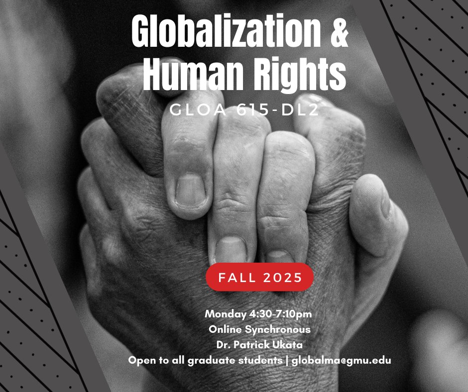 GLOA 615-DL2: Globalization &amp; Human Rights offered by Dr. Patrick Ukata. Fall 2025. Held online on Monday evenings. Open to all Mason graduate students. Find full description at: bit.ly/3DvchJx.
