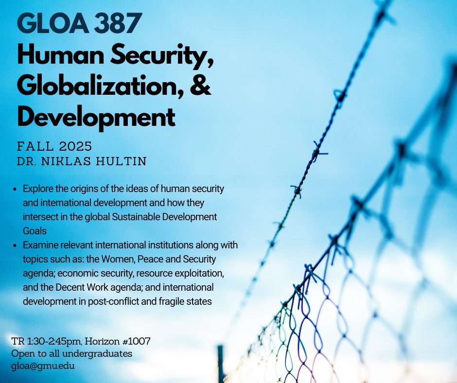 GLOA 387: Human Security, Globalization, and Development will be offered in Fall 2025 with Dr. Niklas Hultin. Find the full description here: bit.ly/3DvchJx. Open to all undergraduates at Mason.