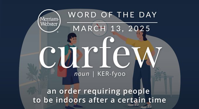 Merriam-Webster Word of the Day March 13, 2025 'curfew' noun | KER-fyoo "an order requiring people to be indoors after a certain time" Background Image: A parent scolding a child