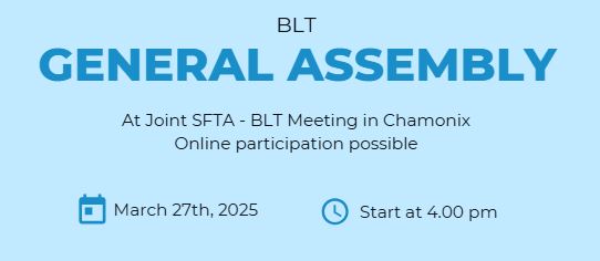 📢 BLT Members – Save the Date! 📢
Don’t forget to participate in BLT’s General Assembly during the SFTA/BLT meeting in Chamonix! 🏔️
📅 Date: March 27th
 ⏰ Time: 16:00 – 18:00
 💻 Members who cannot attend in person will have the option to join online - check your email!