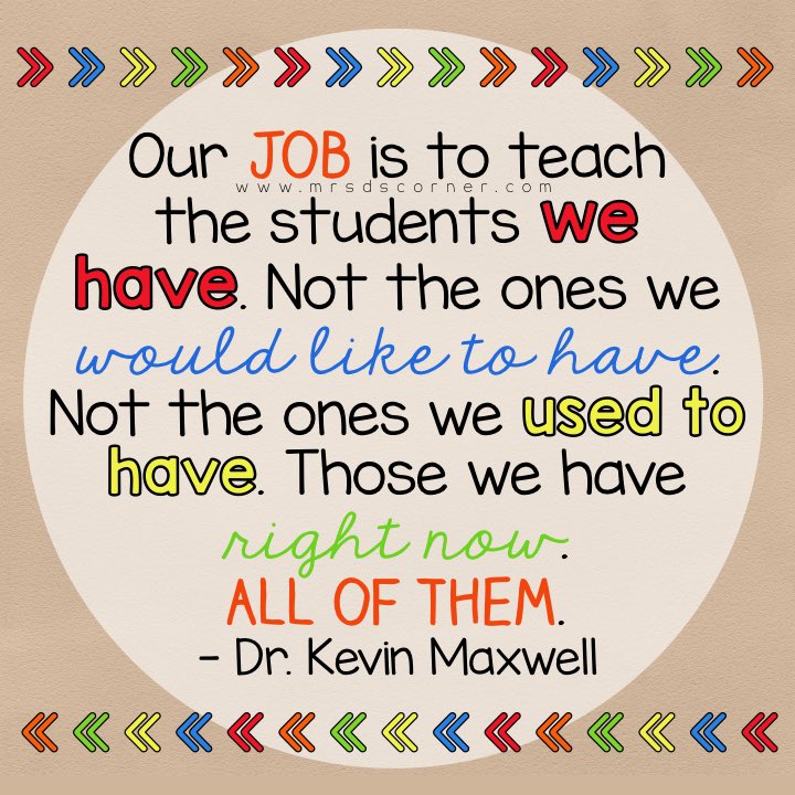 Our job is to teach the students we have. Not the ones we would like to have.
Not the ones we used to have. Those we have right now. ALL OF THEM.

#education #teachers