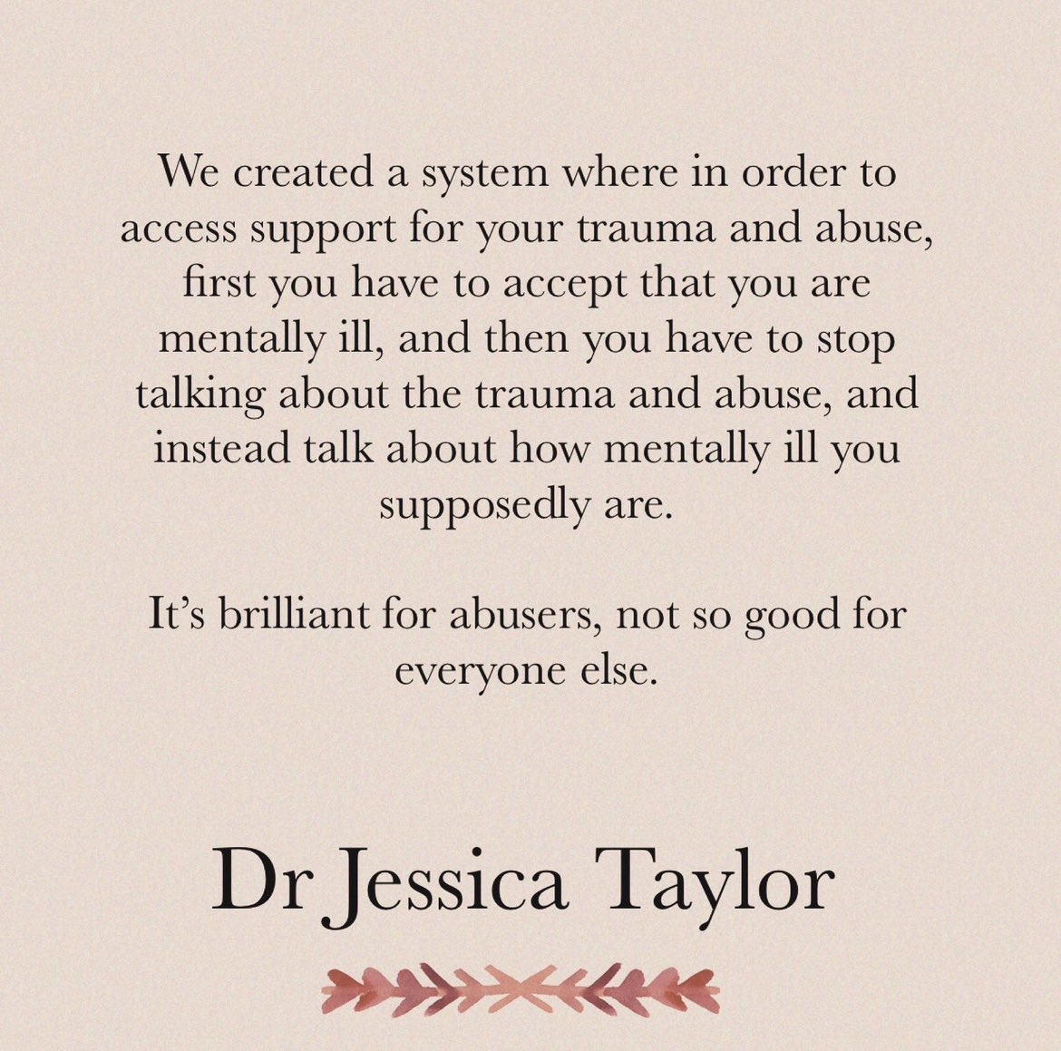 Nothing could ever make me collude with a system that encourages people to ignore their traumas and label themselves mentally ill in order to get ‘help’.
NOTHING.