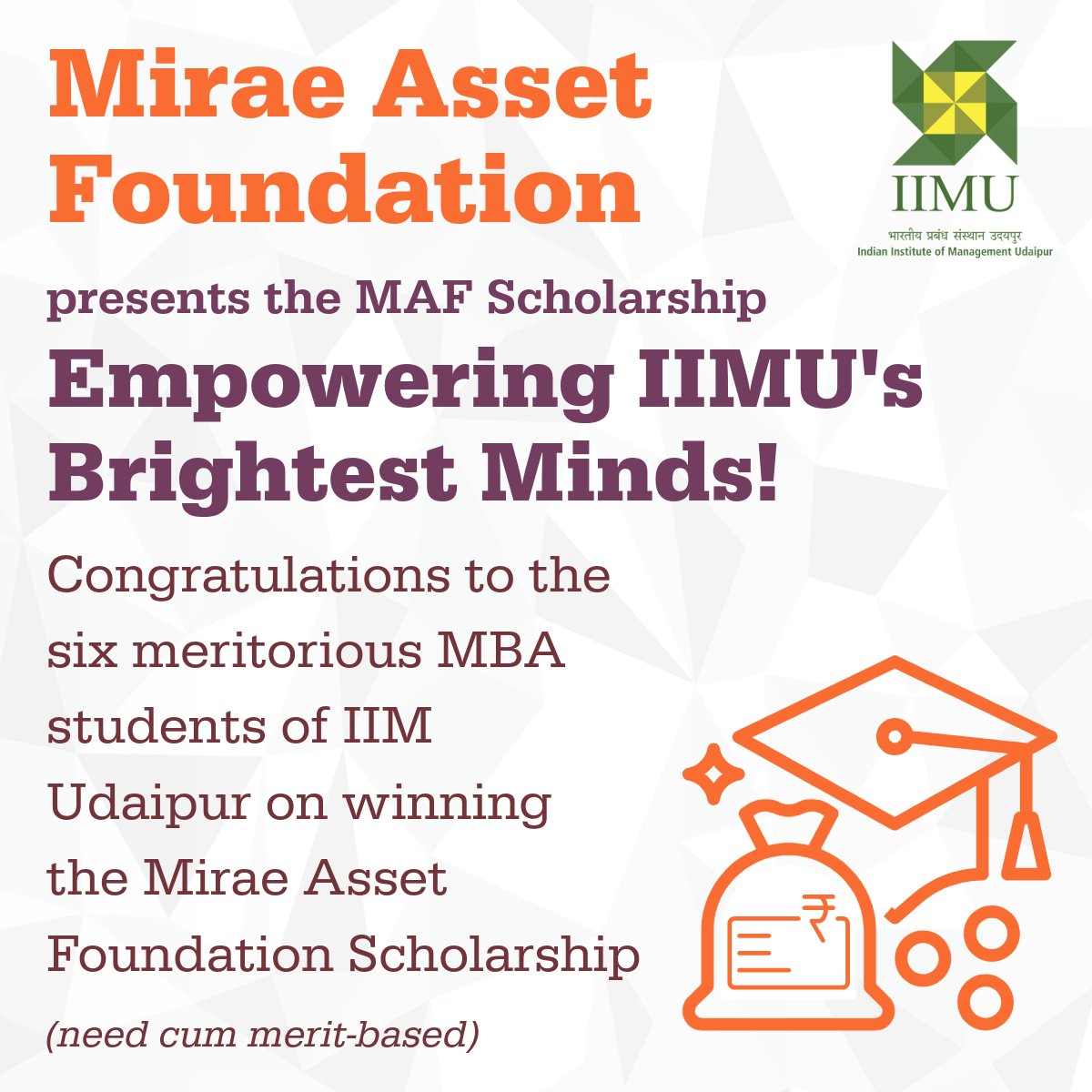 IIM Udaipur, in collaboration with Mirae Asset Foundation (MAF), is delighted to announce the MAF Scholarship—an initiative to support meritorious and financially deserving MBA students.