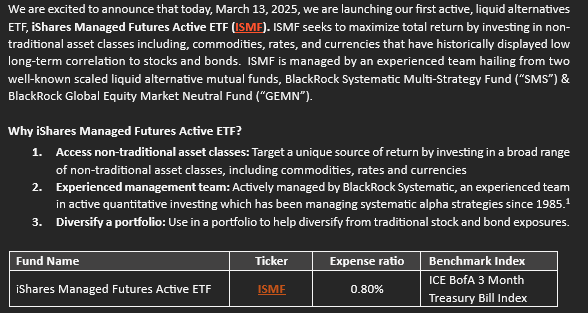 MstarBenJohnson's tweet photo. BlackRock just launched its first* active liquid alts ETF, $ISMF, which is a managed futures strategy managed by its BlackRock Systematic team.

*I'm not sure why $ALT, which closed in May 2013, doesn't count as the first. https://t.co/6uls2VqBaG