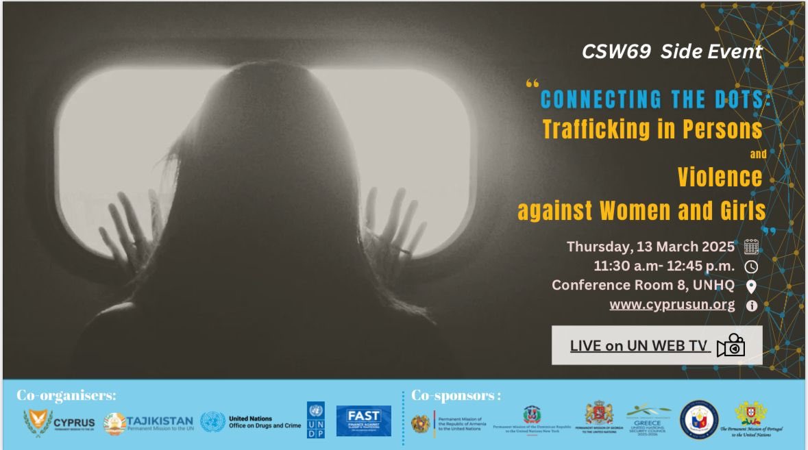 Today, we connect the dots b/w #TraffickingInPersons and #VAWG violence against women &amp; girls. 

⏰ 11:30 am NY/ 5:30 pm CY
🎥 LIVE bit.ly/LiveUNWEBTV

Co-organized by #Cyprus 🇨🇾, #Tajikistan 🇹🇯, <a href="/UNODCNewYork/">UNODC New York Office</a> &amp; <a href="/UNDP/">UN Development</a> #FAST initiative.  Cosponsored by 🇦🇲🇩🇴🇬🇪🇬🇷🇵🇭🇵🇹 

#CSW69