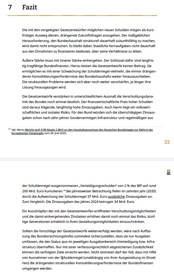News: Der Bundesrechungshof hat sich die Ideen für die beiden neuen Schuldenpakete mal genauer angesehen. Für die kommenden 10 Jahre, warnen die Prüfer, fielen allein an Zinsen rund 200 Milliarden Euro an. Die Ideen seien nur ein »kurzfristiger Ausweg« aber keine Lösung.