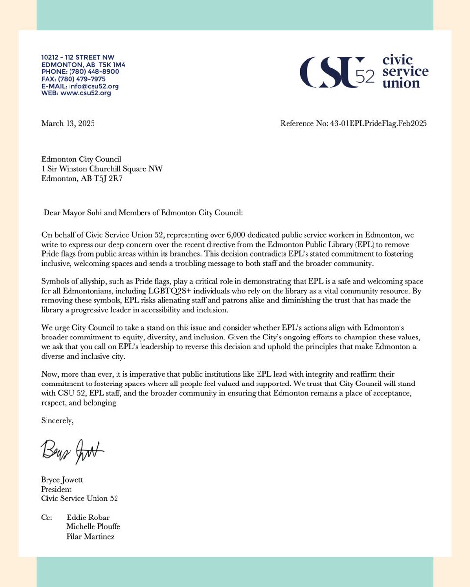 An open letter from Civic Service Union 52 to Mayor Sohi and Members of Edmonton City Council, regarding the Edmonton Public Library’s decision around Pride flags in public areas within its branches:

March 13, 2025
Reference No: 43-01EPLPrideFlag.Feb2025

Dear Mayor Sohi and