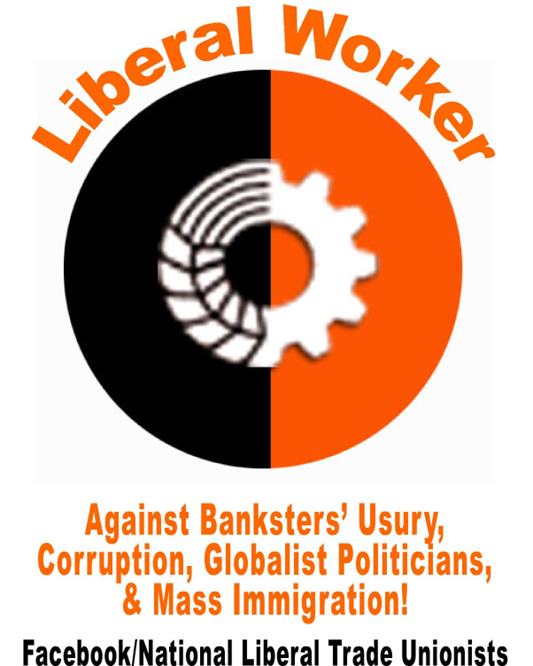 NationalLibera4's tweet photo. Liberal Worker ... Against Banksters' Usury, Corruption, Globalist Politicians, & Mass Immigration! https://t.co/oPVKOtNFmD RT #TradeUnion #LiberalWorker #Globalism https://t.co/JrXzSc4wh0