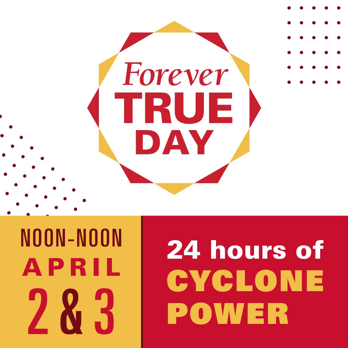 Mark your calendars! #ForeverTrueDay, an online giving celebration of 24 hours of Cyclone Power starts at noon on April 2!