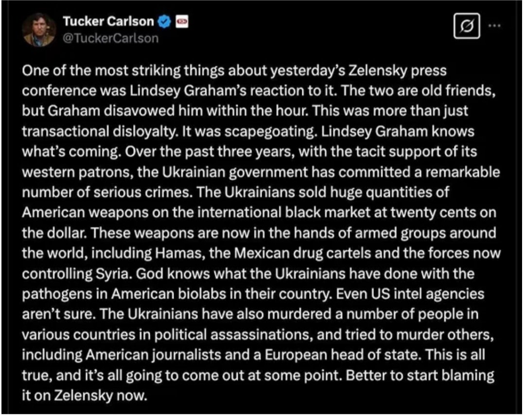 Sandra_G_Loftis's tweet photo. 🚨 🚨Good morning, today is Sunday Mar 2nd.

After the meeting between Zelensky &amp; Pres. Trump, Tucker Carlson weighed in on Ukraine's massive corruption, and the reason why Lindsey Graham broke character &amp; sided with Trump over his little foreign buddy this time. 👇👇👇 https://t.co/z9AOqNl4NZ