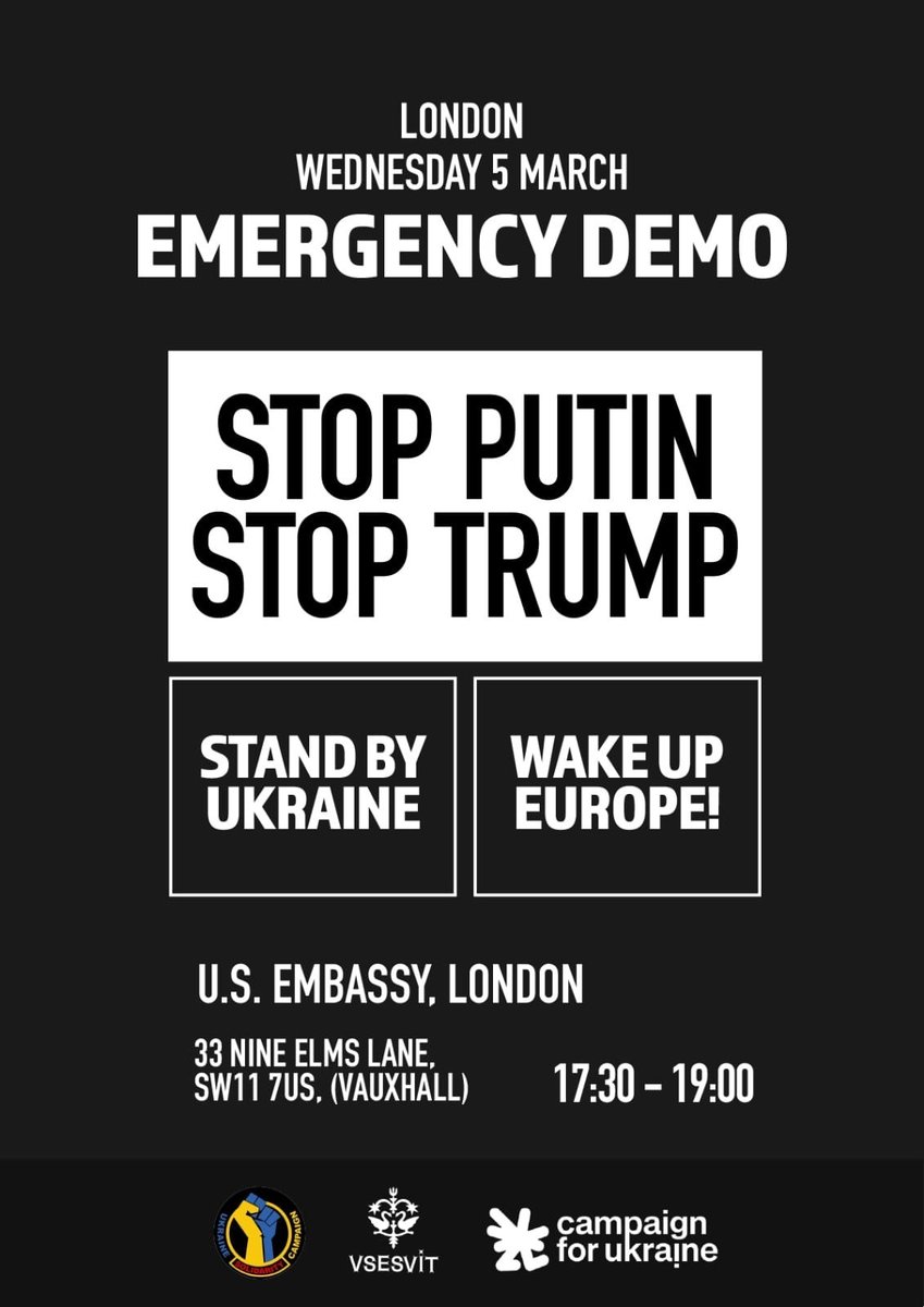 Emergency Demo, London, Wednesday, 5th March

   STOP PUTIN  
   STOP TRUMP

Please share. Let's get the biggest possible crowd and build momentum in defence of Ukraine and democracy.