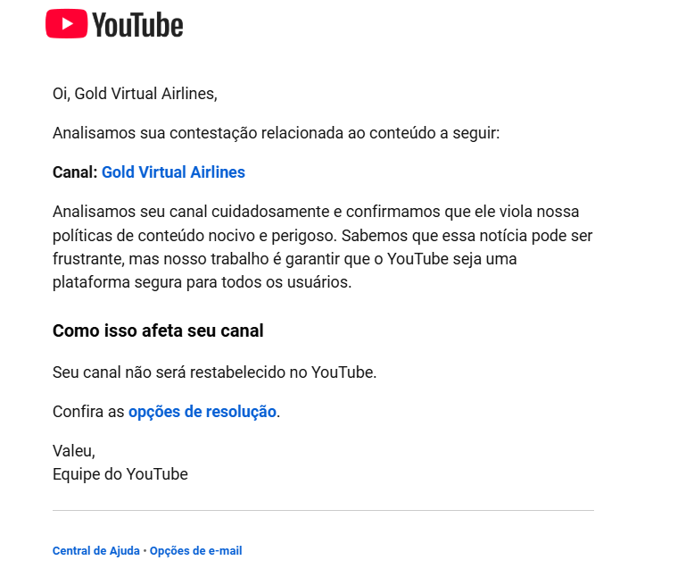 GoldVirtualAir's tweet photo. @TeamYouTube Olá @TeamYouTube, recebemos essa resposta em nosso email. Gostaria de salientar que está havendo algum equivoco e gostaria que fosse revisto. Nosso conteúdo é de aviação, jogos como Flight Simulator, Xplane, não abordamos em nosso canal nenhum outro assunto a não ser aviação. https://t.co/Yrqpmr9pkN