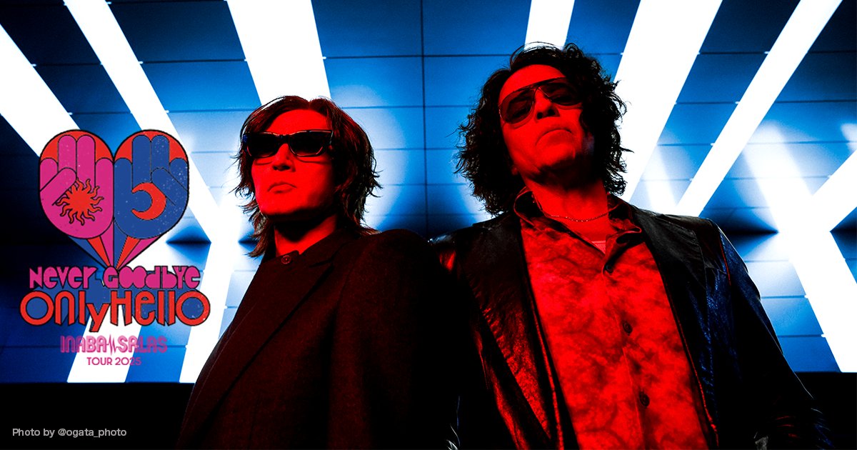 Inaba NEWS】INABA／SALAS TOUR 2025 -Never Goodbye Only Hello- 仙台