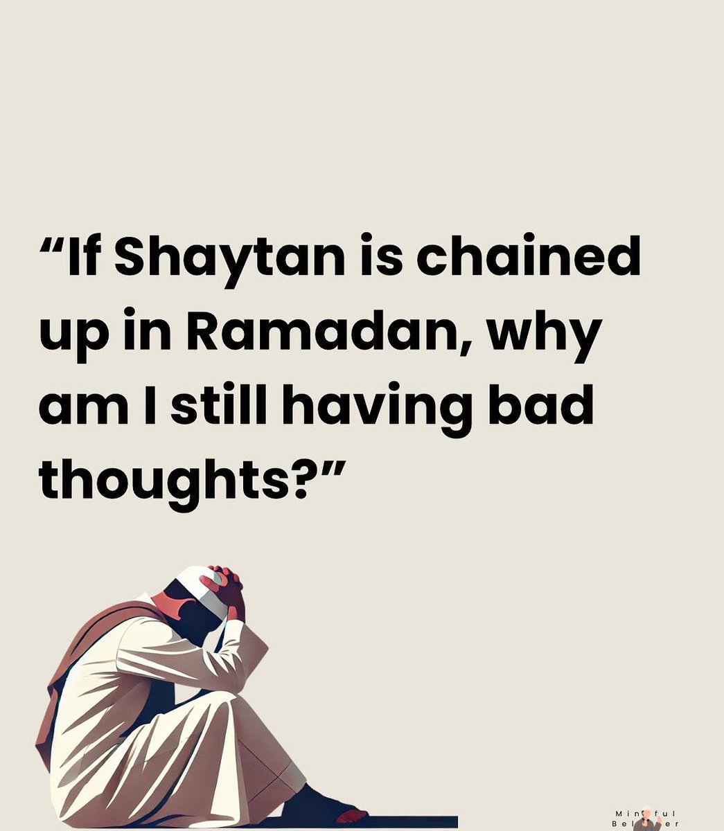If shaytan is chained up in Ramādan, why am I still having bad thoughts? 😔

-Thread 🪡